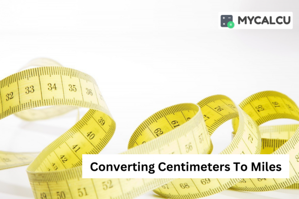 Converting Centimeters (cm) To Miles (mi): A Guide for Engineers, Geographers, And Everyday People