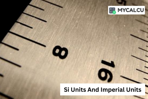 Converting Units In Daily Life: Si Units And Imperial Units