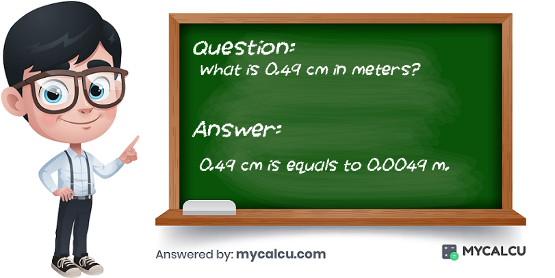answer of 0.49 cm to m