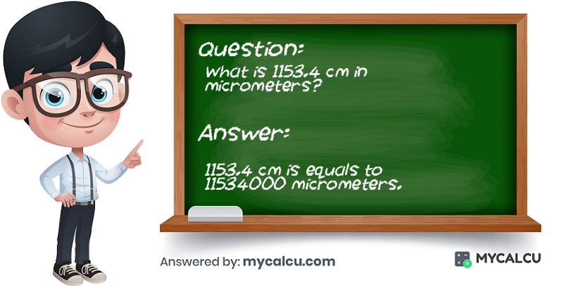 answer of 1153.4 cm to micrometers