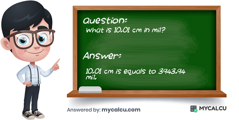 answer of 10.01 cm to mil