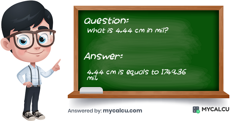 answer of 4.44 cm to mil
