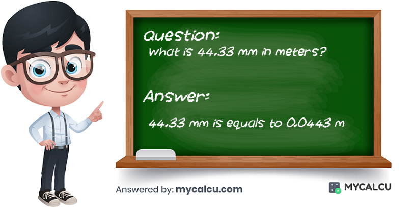 answer of 44.33 mm to m